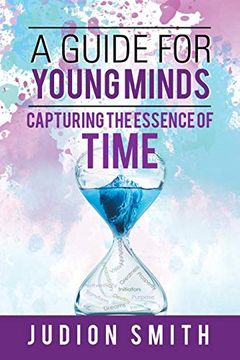 portada A Guide for Young Minds: Capturing the Essence of Time (en Inglés)