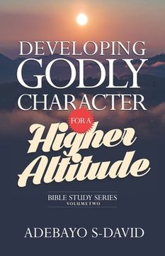portada Developing Godly Character for a Higher Altitude: Healthy Church Bible Study Series Volume Two (en Inglés)