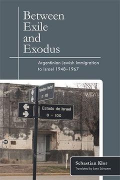 portada Between Exile and Exodus: Argentinian Jewish Immigration to Israel, 1948-1967