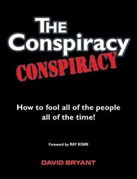 portada The Conspiracy Conspiracy: How to fool all of the people all of the time!