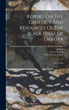 portada Report On The Geology And Resources Of The Black Hills Of Dakota: With Atlas (en Inglés)