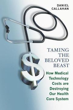 portada Taming the Beloved Beast: How Medical Technology Costs are Destroying our Health Care System (en Inglés)