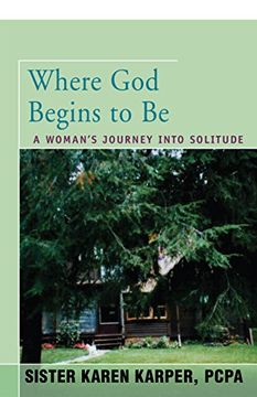 portada Where god Begins to be: A Woman's Journey Into Solitude (en Inglés)