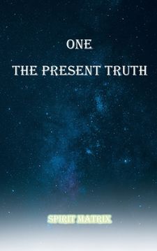 portada One The Present Truth: Spirit Matrix