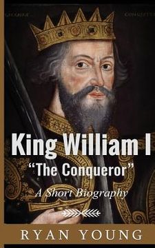 portada King William I ?The Conqueror? ? A Short Biography