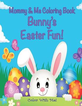 portada Color With Me! Mommy & Me Coloring Book: Bunny's Easter Fun! (en Inglés)