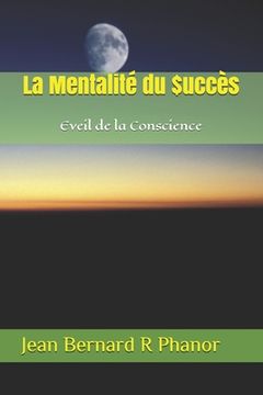 portada La Mentaltité du $uccès: Eveil de la Conscience (en Francés)