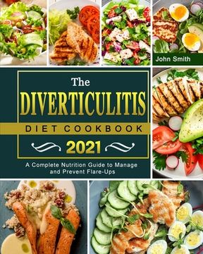 portada The Diverticulitis Diet Cookbook 2021: A Complete Nutrition Guide to Manage and Prevent Flare-Ups (in English)