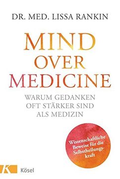 portada Mind Over Medicine - Warum Gedanken oft Stärker Sind als Medizin: Wissenschaftliche Beweise für die Selbstheilungskraft (in German)