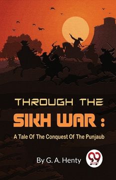 portada Through The Sikh War: A Tale Of The Conquest Of The Punjaub (en Inglés)