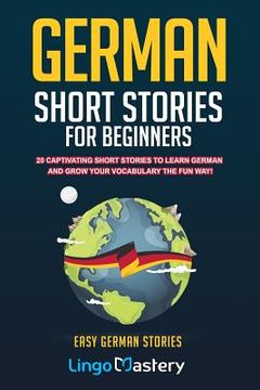 portada German Short Stories for Beginners: 20 Captivating Short Stories to Learn German & Grow Your Vocabulary the fun Way! 1 (Easy German Stories) (en Inglés)