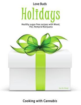 portada Love Bud Holiday: Gourmet Holiday Recipes made with CBD Cannabis, Marijuana, Pot & Weed
