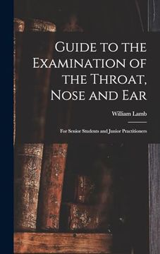 portada Guide to the Examination of the Throat, Nose and Ear: For Senior Students and Junior Practitioners (en Inglés)