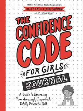 portada The Confidence Code for Girls Journal: A Guide to Embracing Your Amazingly Imperfect, Totally Powerful Self (en Inglés)