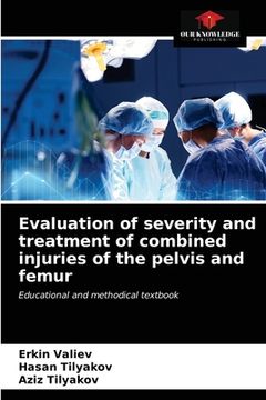 portada Evaluation of severity and treatment of combined injuries of the pelvis and femur (en Inglés)