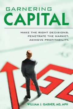 portada Garnering Capital: Make the Right Decisions. Penetrate the Market. Achieve Profitability. (in English)