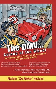 portada The DMV . . . Asleep at the Wheel: An Immigrant's View of Scandalous Government Waste
