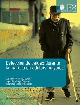 Detección de Caídas Durante la Marcha en Adultos Mayores - Luz Helena Camargo Casallas, Hugo Libardo Aya Baquero,Esperanza Camargo Casallas - Libro Físico