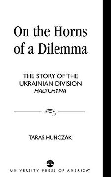portada on the horns of a dilemma: the story of the ukrainian division halychyna (en Inglés)