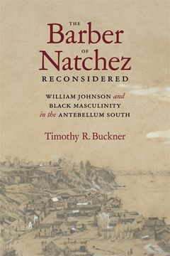 portada The Barber of Natchez Reconsidered: William Johnson and Black Masculinity in the Antebellum South (en Inglés)