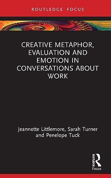 portada Creative Metaphor, Evaluation, and Emotion in Conversations About Work (Routledge Focus on Applied Linguistics) (in English)