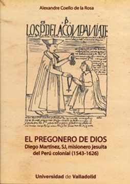 portada El Pregonero de Dios: Diego Martinez, sj, Misionero Jesuita del p eru Colonial (1543-1626)