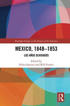 portada Mexico, 1848-1853: Los Años Olvidados (Routledge Studies in the History of the Americas) (in English)