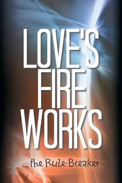 portada Love's Fire Works: ... the Rule-Breaker
