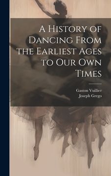 portada A History of Dancing From the Earliest Ages to our own Times (en Inglés)