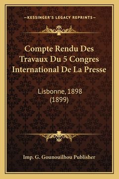 portada Compte Rendu Des Travaux Du 5 Congres International De La Presse: Lisbonne, 1898 (1899) (in French)
