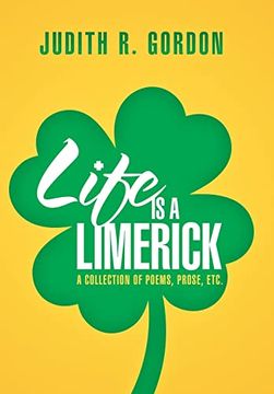 portada Life is a Limerick: A Collection of Poems, Prose, Etc. (en Inglés)