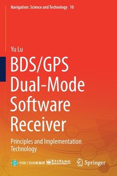portada Bds/GPS Dual-Mode Software Receiver: Principles and Implementation Technology (en Inglés)