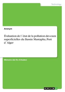 portada Évaluation de l´état de la pollution des eaux superficielles du Bassin Mustapha, Port d´Alger (en Francés)