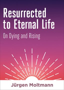 portada Resurrected to Eternal Life: On Dying and Rising (in English)