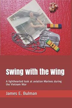 portada Swing with the Wing: A lighthearted look at aviation Marines during the Vietnam War (en Inglés)