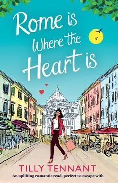 portada Rome Is Where the Heart Is: An Uplifting Romantic Read, Perfect to Escape with