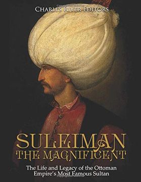 portada Suleiman the Magnificent: The Life and Legacy of the Ottoman Empire’S Most Famous Sultan (in English)