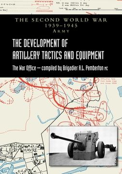 portada The Development of Artillery Tactics and Equipment: Official History Of The Second World War Army (en Inglés)