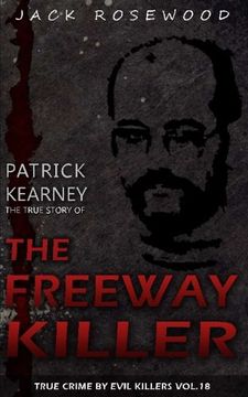 portada Patrick Kearney: The True Story of The Freeway Killer: Historical Serial Killers and Murderers: Volume 18 (True Crime by Evil Killers)