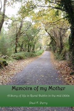 portada Memoirs of my Mother: A story of life in Rural Dublin in the Mid 1900s. (in English)