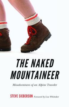 portada The Naked Mountaineer: Misadventures of an Alpine Traveler (en Inglés)