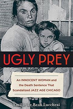 portada Ugly Prey: An Innocent Woman and the Death Sentence That Scandalized Jazz Age Chicago