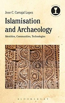 portada Islamisation and Archaeology: Identities, Communities, Technologies (Debates in Archaeology) 