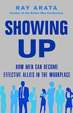 portada Showing up: How men can Become Effective Allies in the Workplace (in English)