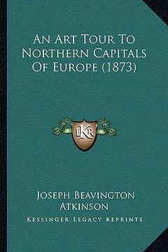 portada an art tour to northern capitals of europe (1873) (en Inglés)