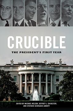 portada Crucible: The President's First Year (Miller Center Studies on the Presidency)