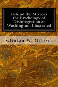 portada Behind the Mirrors the Psychology of Disintegration at Washington: Illustrated (en Inglés)