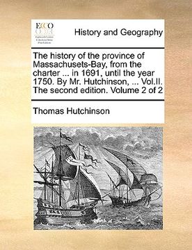 portada the history of the province of massachusets-bay, from the charter ... in 1691, until the year 1750. by mr. hutchinson, ... vol.ii. the second edition. (en Inglés)
