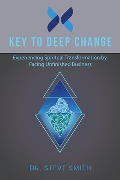 portada Key to Deep Change: Experiencing Spiritual Transformation by Facing Unfinished Business (en Inglés)