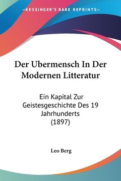 portada Der Ubermensch In Der Modernen Litteratur: Ein Kapital Zur Geistesgeschichte Des 19 Jahrhunderts (1897) (en Alemán)